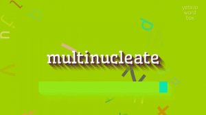 MULTINUCLEATE - HOW TO PRONOUNCE IT? #multinucleate