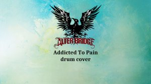 Alter Bridge - Addicted To Pain (барабанный кавер)