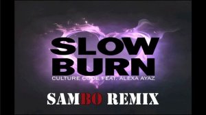 Culture Code - Slow Burn (Ft. Alexa Ayaz) (Sambo Remix)