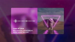 NoctisMusic, Monstercat, Magic Music Record - Loss of Love (Official Music Video)