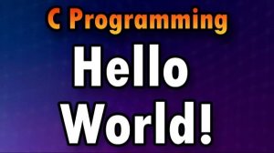 You Can Write Your First C Program In 10 Minutes  |  Your First 'Hello, World'