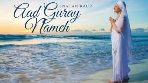 Aad Guray Nameh - Snatam Kaur