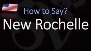 How to Pronounce New Rochelle? (CORRECTLY)