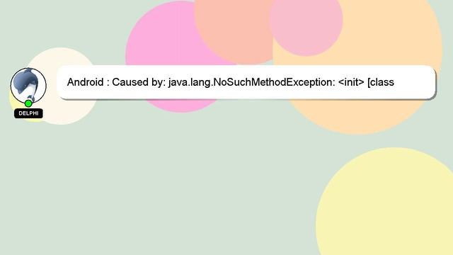 Android : Caused by: java.lang.NoSuchMethodException: init [class android.content.Context, interf смотреть онлайн