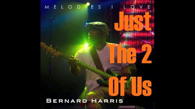 Just The 2 Of Us / Bernard Harris смотреть онлайн