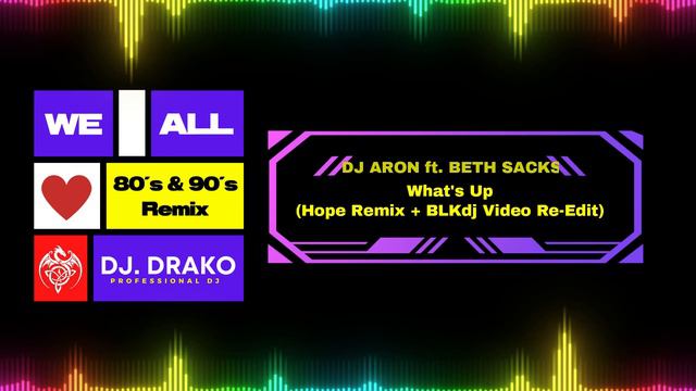 DJ ARON FT BETH SACKS - WHAT´S UP  (Hope Remix + BLKdj Video Re Edit)