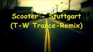 Scooter - Stuttgart (T-W Trance-Old School Remix)