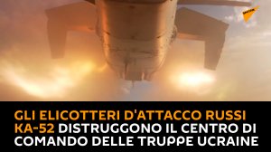 Gli elicotteri d'attacco russi Ka-52 distruggono il centro di comando delle truppe ucraine