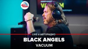 ️ Vacuum - Black Angels (LIVE @ Авторадио)