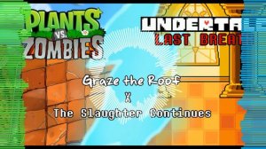 Plants vs. Zombies/Undertale: Last Breath Remix - Graze the Roof x The Slaughter Continues