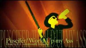 Puscifer/World Up My Ass done by E.I. (emotionally impaired)