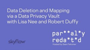 Data Deletion and Mapping via a Data Privacy Vault with Lisa Nee and Robert Duffy