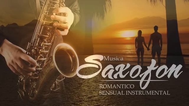 Saxofon Romantico Sensual Instrumental - Las Mejores Canciones Romanticas en Saxofon