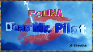 Polina - Dear Mr. Pilot