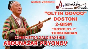 ABDUNAZAR BAXSHI 2-QISM "OLTIN QOVOQ" DOSTONI (GO'RO'G'LI TURKUMIDAN) ALPOMISH MEDIA
