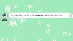 Windows : Mercurial "hg clone" on Windows via ssh with plink issue