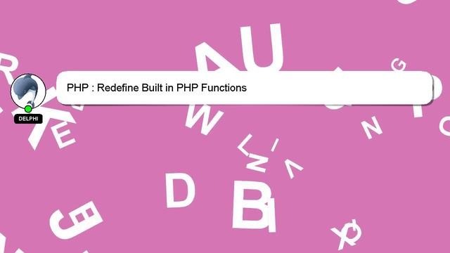 PHP : Redefine Built in PHP Functions