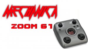 Mechanica - Выпуск 4  Обзор Гитарного процессора Zoom G1