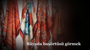 Rüyada Başörtüsü Görmek, Rüyada Eşarp Görmek, Rüya Tabirleri, Rüya Yorumları