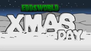 Eddsworld - Xmas Day