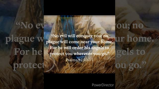 Psalm 91:7-12 (It shall not come near you)