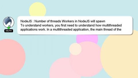 NodeJS : Number of threads Workers in NodeJS will spawn