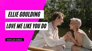 LOVE ME LIKE YOU DO - LYRIC BY ELLIE GOULDING