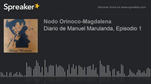 Diario de Manuel Marulanda, Episodio 1 (hecho con Spreaker)