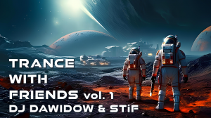 Trance With Friends Vol. 1 - DJ Dawidow & STiF