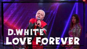 D.White - Love forever (Concert Video, 2022). Euro Dance, Euro Disco, Best music, NEW Italo Disco