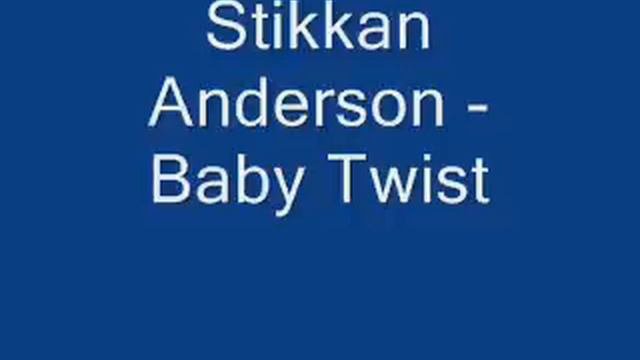 Stikkan Anderson - Baby Twist.wmv смотреть онлайн