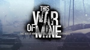 This War of Mine OST - Still Alive Inside [EXTENDED] (Piotr Music)