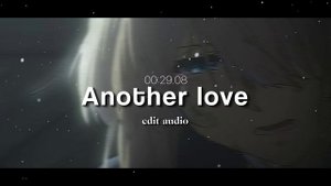 Another love edit audio