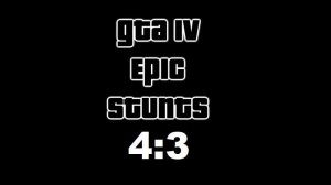 GTA IV - Epic Stunts 4:3 (ГТА 4 - Эпичные Трюки в формате 4:3)