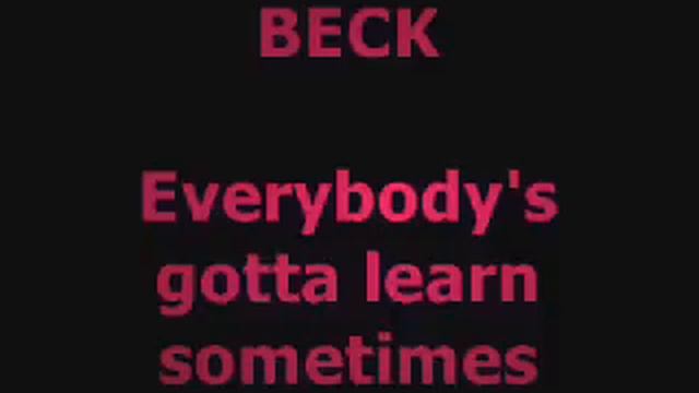 Everybody s got to learn sometime. Everybody’s got to learn sometime Beck. Everybody's gotta learn sometime. Beck Everybody's gotta learn sometime (i need your Love). Everybody got to learn sometimes саундтрек к фильму.