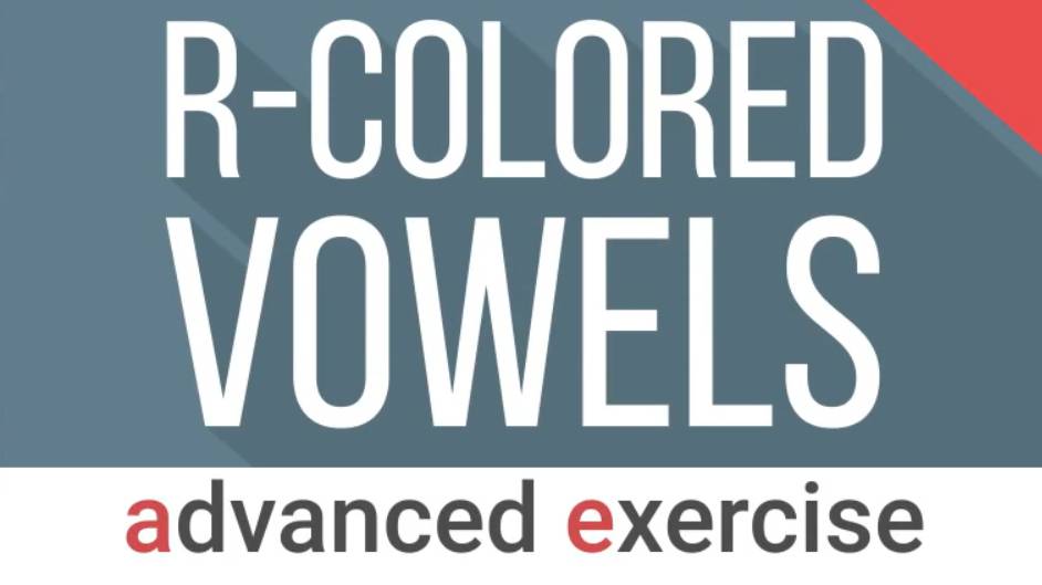 Advanced American English Pronunciation Exercise_ R-Colored Vowel Sounds