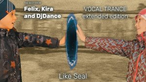 Felix, Kira, DjDance - Like Seal