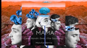 Clean Bandit - Mama (feat. Ellie Goulding) (Malchie Remix)