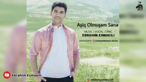 Ebrahim Esmaeili | ابراهیم اسماعیلی(ashig olmusham sana)