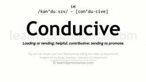 Pronunciation of Conducive | Definition of Conducive