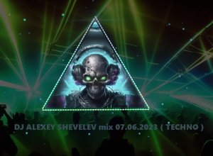 DJ ALEXEY SHEVELEV mix 07.06.2023 ( TECHNO )