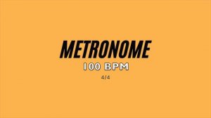 METRONOME 100 BPM - 4/4 SIGNATURE