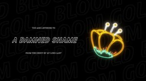 Gold Bloom - A Damned Shame (Visual)