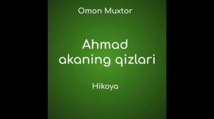 Ahmad akaning qizlari (O.Muxtor Hikoya Uzbek tilida audio hikoyalar mp3 eshitish)