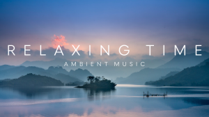 RELAXING TIME | Ambient музыка