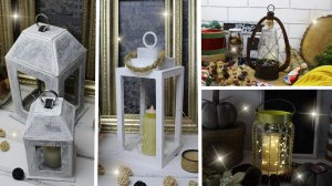 DIY Декоративный ФОНАРЬ своими руками  4 ИДЕИ из разных доступных материалов