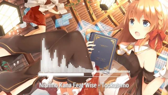 ✳ Nightcore - Nishino Kana Feat. Wise「Tookutemo」 смотреть онлайн