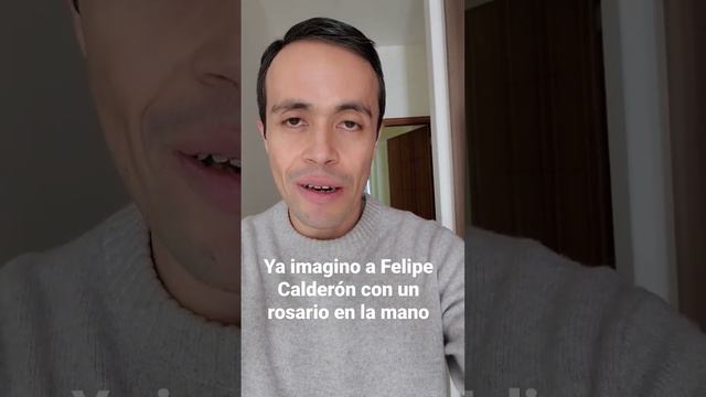 Ya imagino a Felipe Calderón con un rosario en la mano