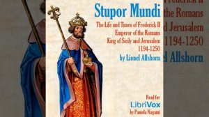 Stupor Mundi: The Life and Times of Frederick II Emperor of the Romans King of Sicily an... Part 1/