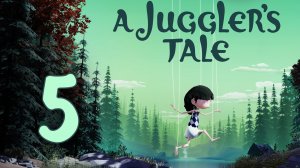 A Juggler's Tale - Пятый акт, Возвращение - Прохождение игры на русском [#5] Финал | PC